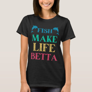 Fish Make Life Betta T-Shirt