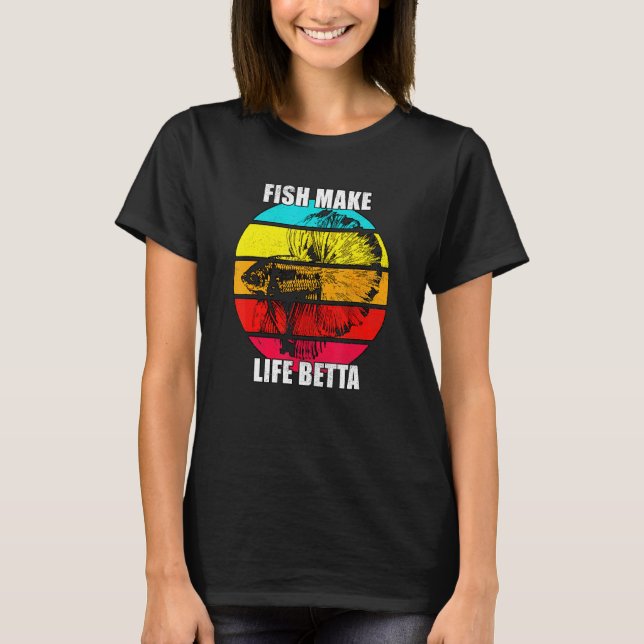 Fish Make Life Is Betta Siamese Fighting Fish Tee (Front)