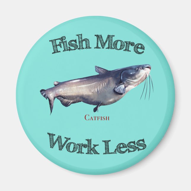 Fish More Catfish Work Less Magnet (Front)