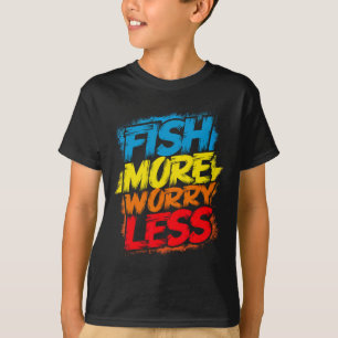 Fish More Worry Less Funny Cute Bright Colourful H T-Shirt