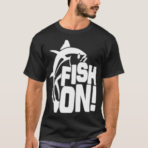 Fish On Fishing Enthusiast Saying Motivational Men T-Shirt