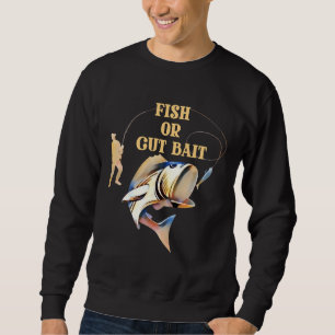 Fish Or Cut Bait Sweatshirt
