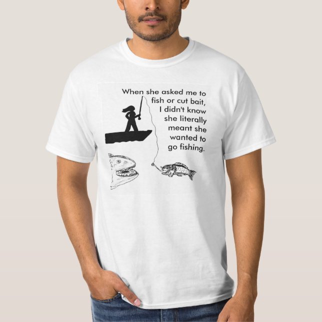 Fish or Cut Bait T-Shirt (Front)