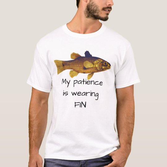 Fish Pun - My Patience Is Wearing Fin T-Shirt