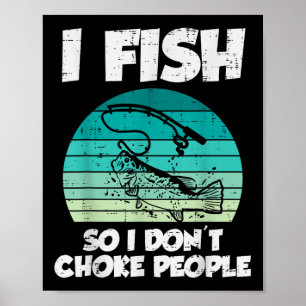 Fish So I Dont Choke People Funny Saying Fishing M Poster