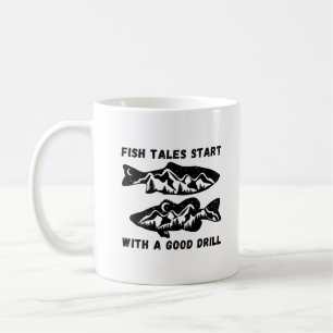 Fish Tales Start With A Good Drill   Ice Fishing Coffee Mug