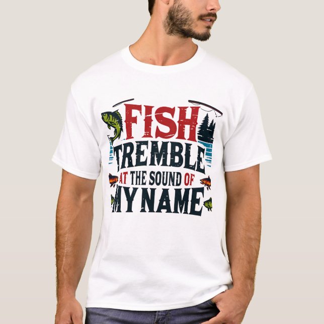Fish tremble at the sound of my name T-Shirt (Front)