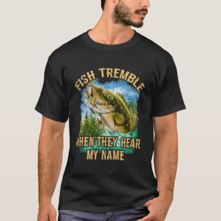 Fish Tremble When They Hear My Name T-Shirt
