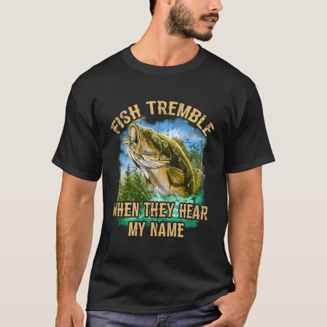 Fish Tremble When They Hear My Name T-Shirt (Front)