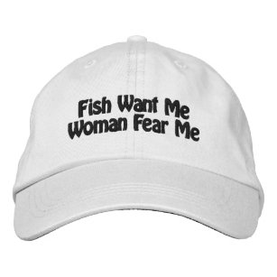 Fish Want Me Woman Fear Mr Embroidered Hat