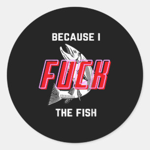 Fish Want Me Women Fear Me Because I The Fish Classic Round Sticker
