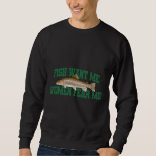 Fish Want Me Women Fear Me Meme Sweatshirt