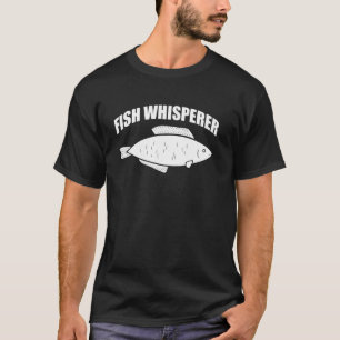 Fish Whisperer Funny Fisheman T-Shirt