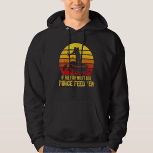 Fish Wont Bite Bowfishing Bowfisher Hoodie
