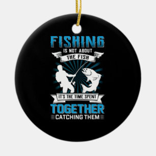 Fisher Art Fishing It Is The Time Spent Together Ceramic Ornament