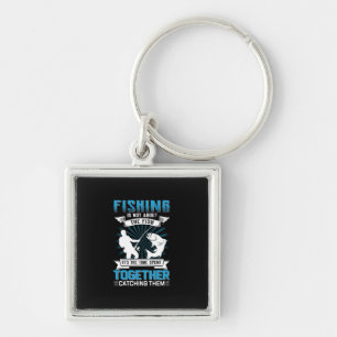 Fisher Art Fishing It Is The Time Spent Together Keychain