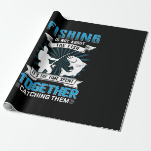 Fisher Art Fishing It Is The Time Spent Together Wrapping Paper
