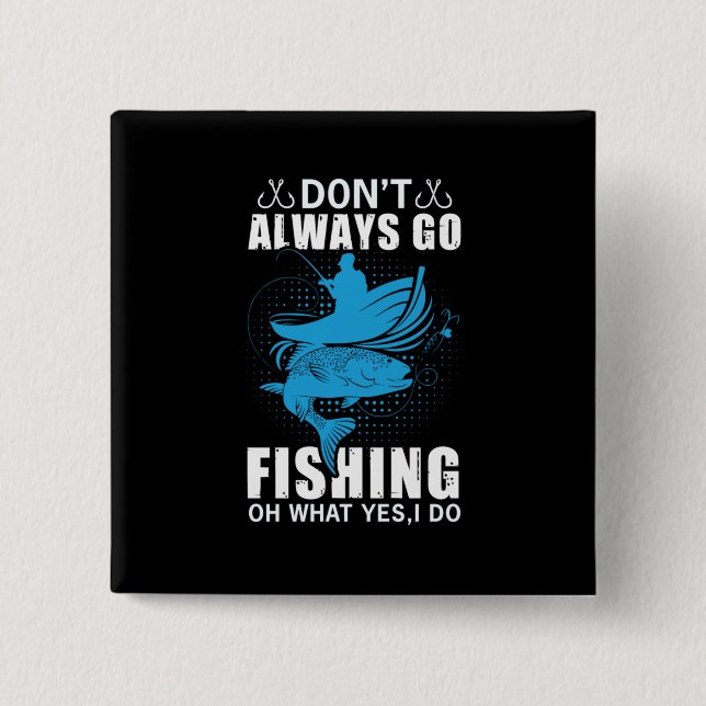 Fisher Do Not Always Go Fishing 2 Inch Square Button (Front)