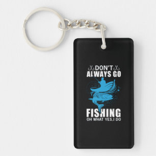 Fisher Do Not Always Go Fishing Keychain