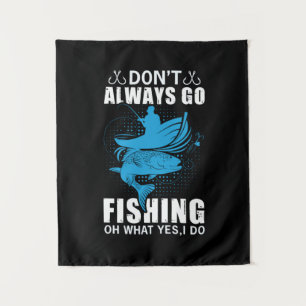 Fisher Do Not Always Go Fishing Tapestry