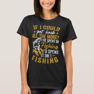 Fisher  Get Back All The Money I d Spend It On Fis T-Shirt