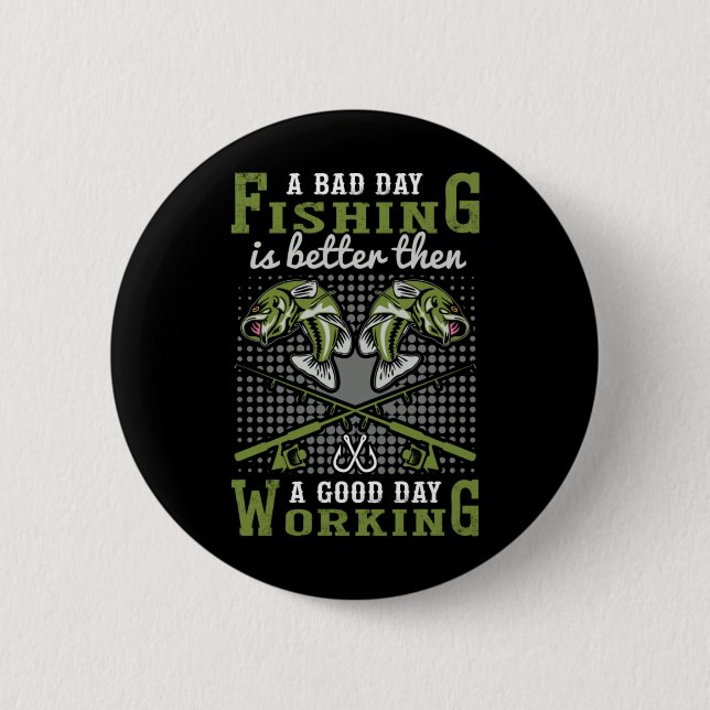 Fisher Gift A Bad Day Fishing 2 Inch Round Button (Front)