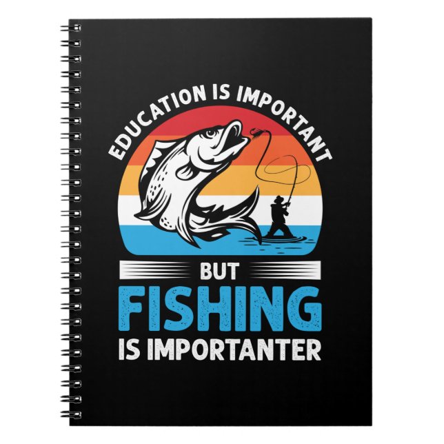 Fisher Gift Fishing Is Importanter Notebook (Front)