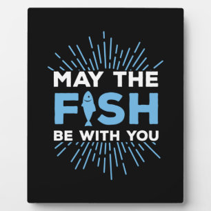 Fisher Gift May The Fish Be With You Plaque