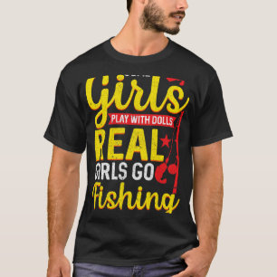 Fisher Girl Some Girls Play with Dolls Real Girls  T-Shirt