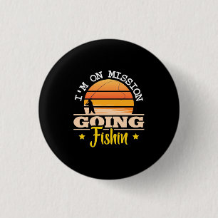 Fisher I Am On Mission Going Fishing 1 Inch Round Button