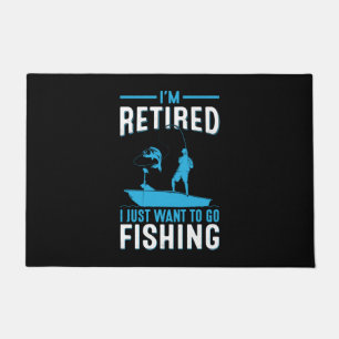 Fisher I Am Retired I Just Want To Go Fishing Doormat