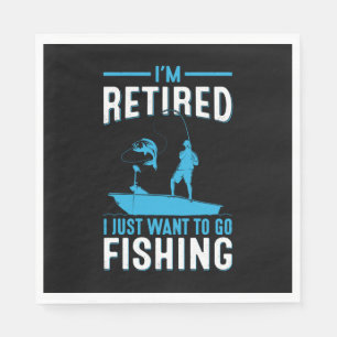 Fisher I Am Retired I Just Want To Go Fishing Napkin