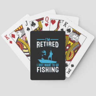 Fisher I Am Retired I Just Want To Go Fishing Playing Cards