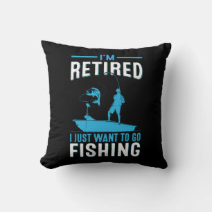 Fisher I Am Retired I Just Want To Go Fishing Throw Pillow