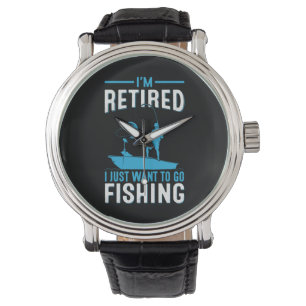 Fisher I Am Retired I Just Want To Go Fishing Watch