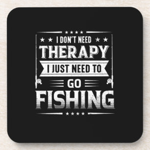 Fisher I Just Need To Go Fishing Coaster
