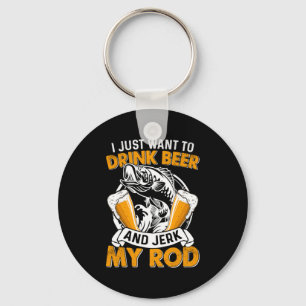 Fisher I Just Want To Drink Beer And Fishing Keychain