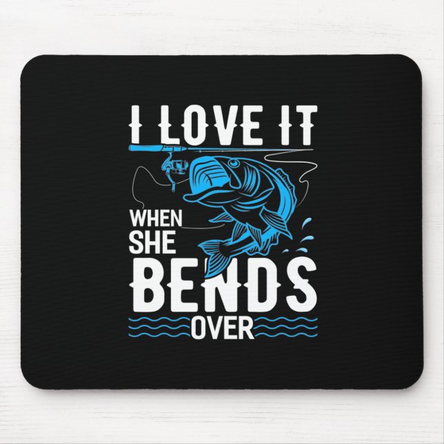 Fisher I Love It When She Fishs Over Mouse Pad (Front)