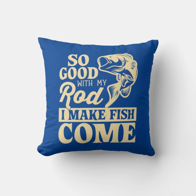 Fisher I Make Fish Come Throw Pillow (Front)