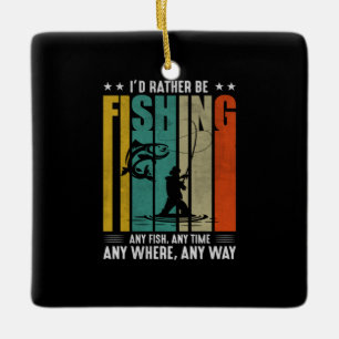 Fisher I Would Rather Be Fishing Ceramic Ornament