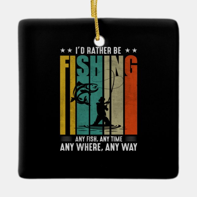 Fisher I Would Rather Be Fishing Ceramic Ornament (Front)