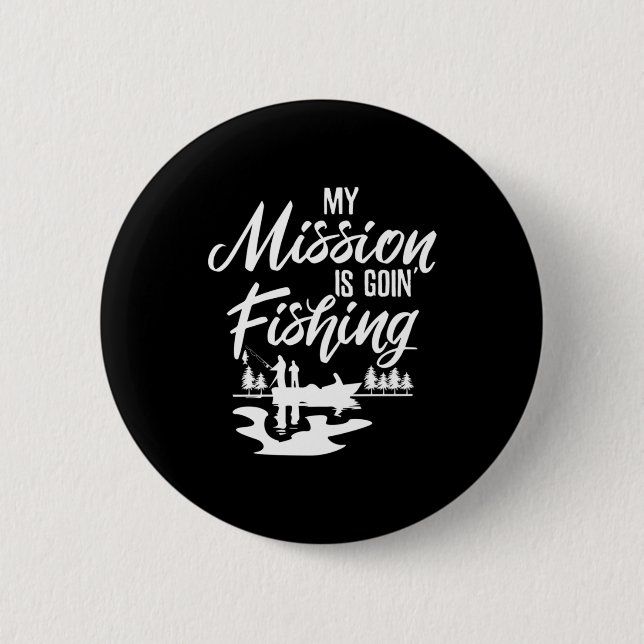 Fisher My Mission Is Going Fishing 2 Inch Round Button (Front)