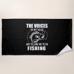 Fisher My Voices Are Telling Me To Go Fishing Beach Towel