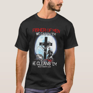 Fisher Of Men We Catch 'em He Cleans 'em Matthew 4 T-Shirt