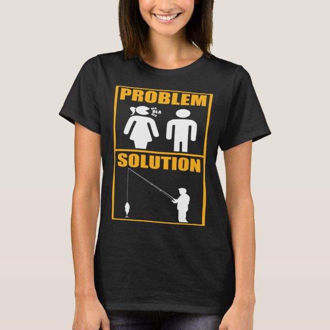 Fisher Problem Solution Fishing Fisherman T-Shirt (Front)