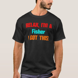 Fisher Relax I'll Get This Job For Men Women T-Shirt