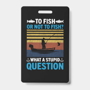 Fisher To Fish Or Not To Fish Badge
