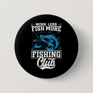 Fisher Work Less Fish More 2 Inch Round Button