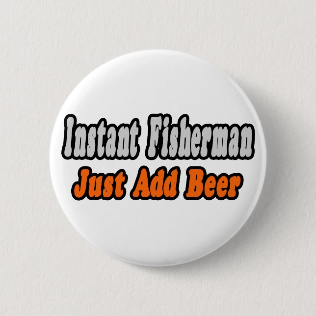 Fisherman...Add Beer 2 Inch Round Button (Front)