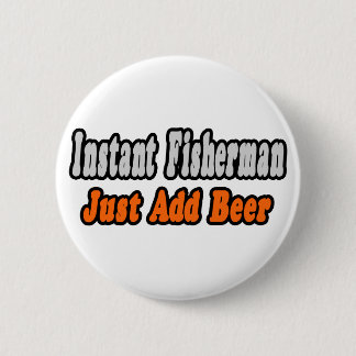 Fisherman...Add Beer 2 Inch Round Button